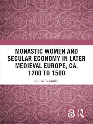 cover image of Monastic Women and Secular Economy in Later Medieval Europe, ca. 1200 to 1500